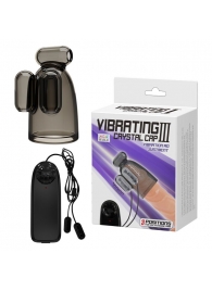 Дымчатая насадка-мастурбатор с вибрацией Vibrating Crystal Cap III - Baile - в Сергиевом Посаде купить с доставкой